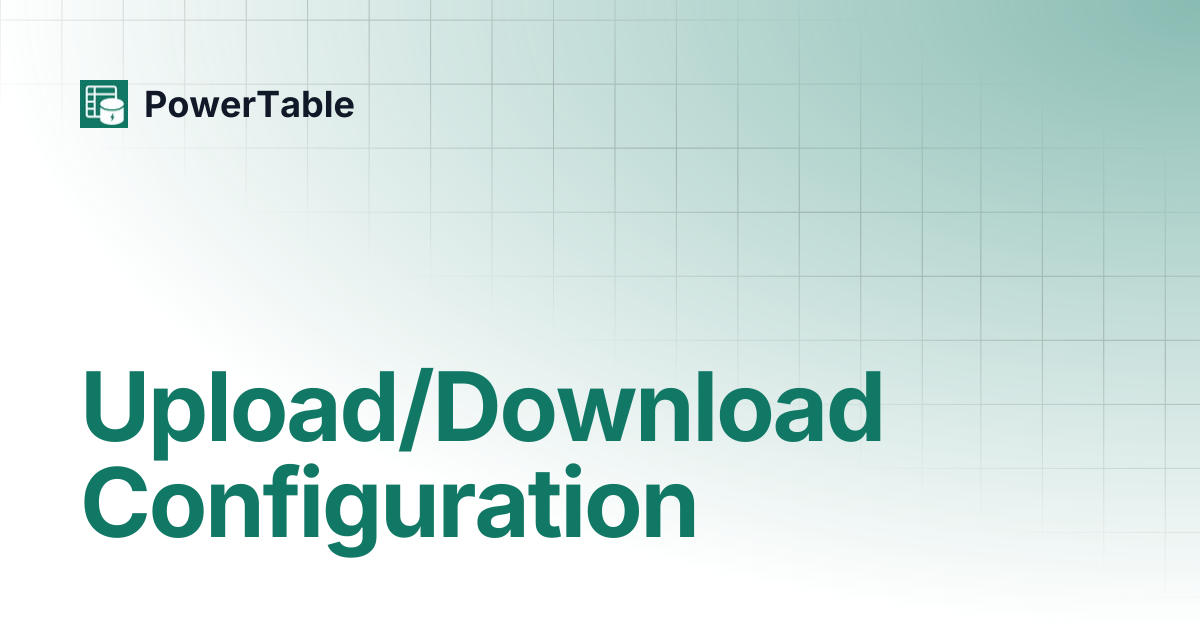 Upload/Download Configuration | PowerTable
