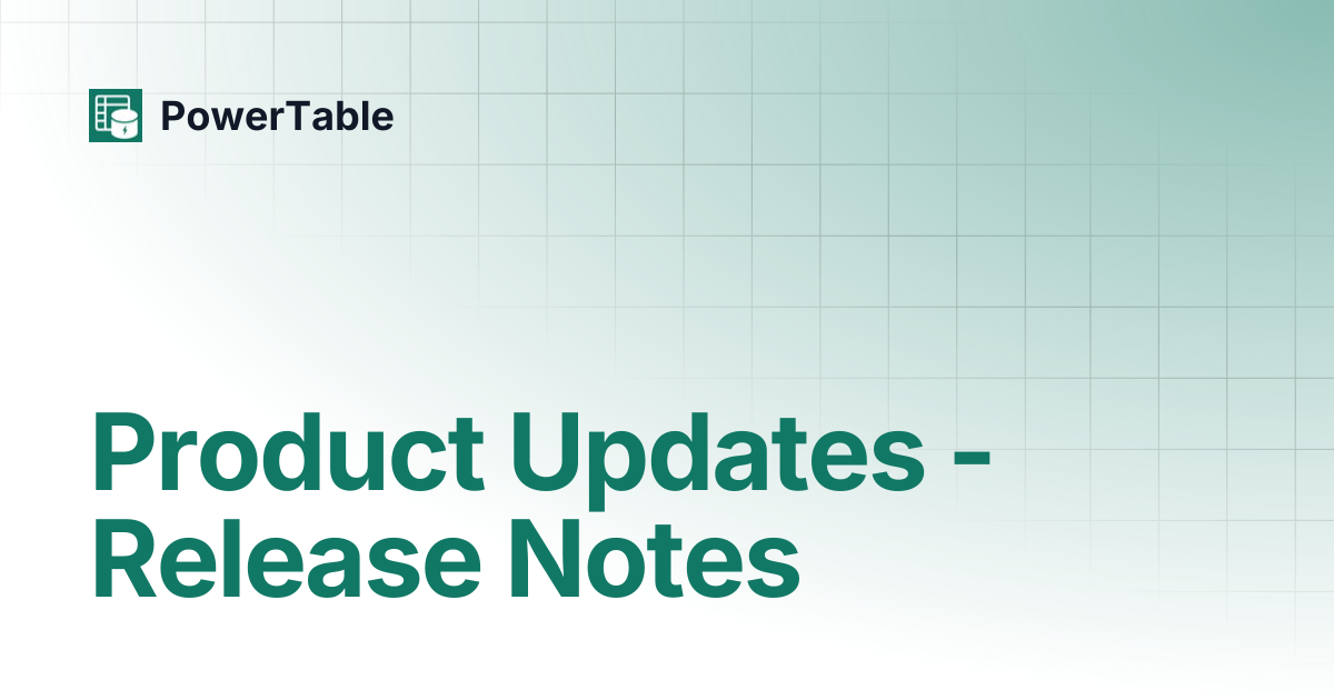 Product Updates - Release Notes | PowerTable